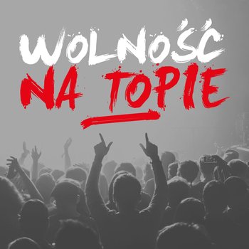 Wolność na topie - Perfect, Kobranocka, Chłopcy z Placu Broni, Pudelsi, Lombard, Kaczmarski Jacek, Janowski Robert, Kukiz Paweł