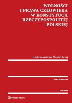 Wolności i Prawa Człowieka w Konstytucji Rzeczypospolitej Polskiej - Chmaj Marek