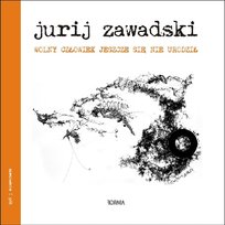 Wolny człowiek jeszcze się nie urodził Zawadski Jurij
