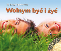 Wolnym być i żyć - Popiełuszko Jerzy