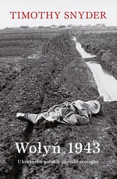 Wołyń 1943. Ukraińsko-polskie czystki etniczne - Snyder Timothy