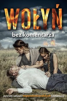 Wołyń. Bez komentarza - Opracowanie zbiorowe