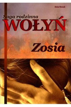 Wołyń. Zosia. Saga rodzinna. Tom 1 - Nowak Anna