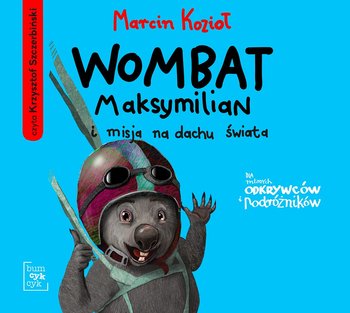 Wombat Maksymilian i misja na dachu świata - Kozioł Marcin