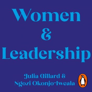 Women and Leadership - Okonjo-Iweala Ngozi, Gillard Julia