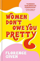 Women Don't Owe You Pretty Given Florence