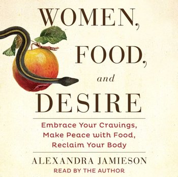 Women, Food, and Desire - Jamieson Alexandra