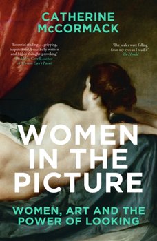 Women in the Picture: Women, Art and the Power of Looking - Catherine McCormack