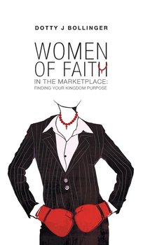 Women of Faith in the Marketplace - Bollinger Dotty J