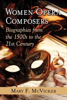 Women Opera Composers: Biographies from the 1500s to the 21st Century - Mcvicker Mary F.