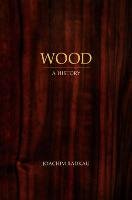 Wood: A History - Radkau Joachim