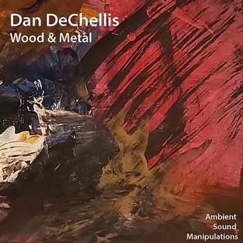Wood & Metal - Dan DeChellis