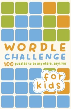 Wordle Challenge for Kids: 100 Puzzles to do anywhere, anytime - Opracowanie zbiorowe