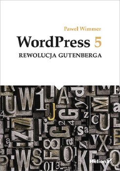 WordPress 5. Rewolucja Gutenberga - Wimmer Paweł