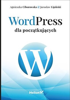 WordPress dla początkujących - Ciborowska Agnieszka, Lipiński Jarosław