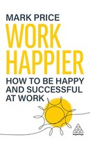 Work Happier: How to Be Happy and Successful at Work Price Mark