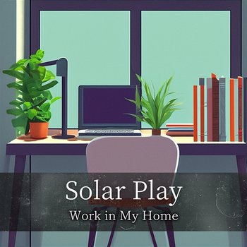 Work in My Home - Solar Play