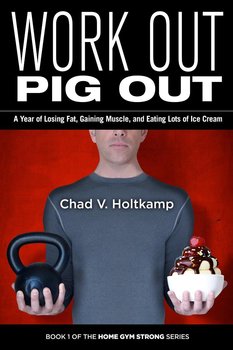 Work Out Pig Out - Chad V. Holtkamp