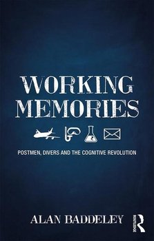 Working Memories. Postmen, Divers and the Cognitive Revolution - Baddeley Alan