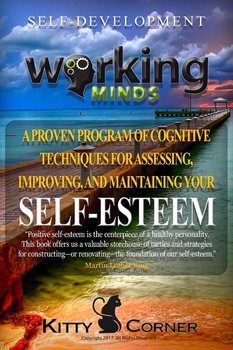 Working Minds: A Proven Program of Cognitive Techniques for Assessing, Improving, and Maintaining Your Self-Esteem - Kitty Corner
