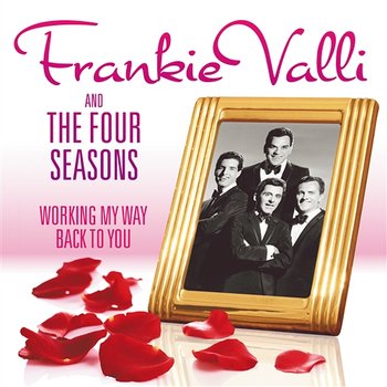 Working My Way Back to You - The Frankie Valli & The Four Seasons Collection - Frankie Valli & The Four Seasons
