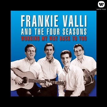 Working My Way Back to You - Frankie Valli & The Four Seasons