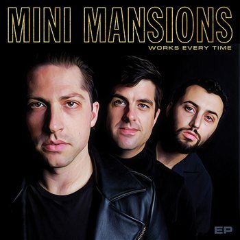 Works Every Time - EP - Mini Mansions