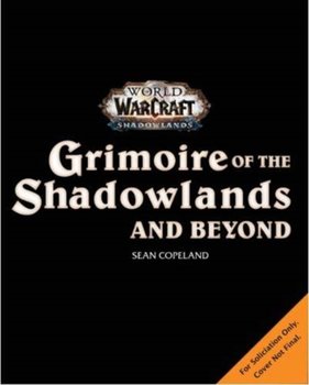 World of Warcraft: Grimoire of the Shadowlands and Beyond - Sean Copeland