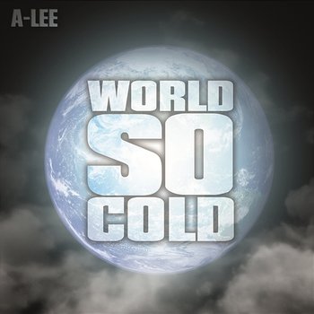 World So Cold - A-Lee