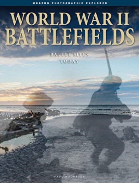 World War II Battlefields. Battle Sites Today - Paul Woodadge | Książka ...