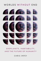 Worlds without End: Exoplanets, Habitability, and the Future of Humanity Chris Impey