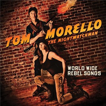 Worldwide Rebel Songs - Tom Morello: The Nightwatchman