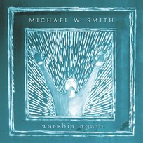 Worship Again Michael W. Smith