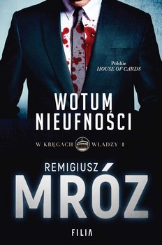 Wotum nieufności. W kręgach władzy. Tom 1 - Mróz Remigiusz