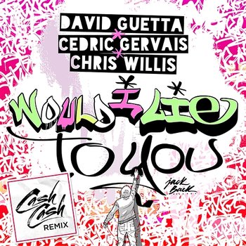 Would I Lie to You - David Guetta & Cedric Gervais & Chris Willis