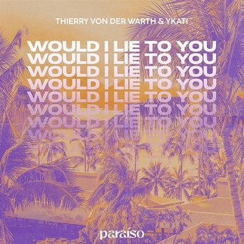 Would I Lie To You - Thierry Von Der Warth & YKATI