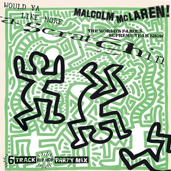Would Ya Like More Scratchin' - Malcolm McLaren, The World's Famous Supreme Team