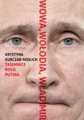 Wowa, Wołodia, Władimir. Tajemnice Rosji Putina - ebook epub - Kurczab-Redlich Krystyna