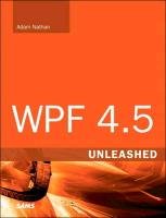 WPF 4.5 Unleashed - Adam Nathan