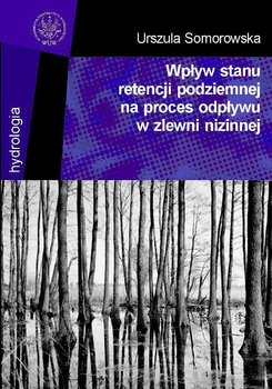 Wpływ stanu retencji podziemnej na proces odpływu w zlewni nizinnej - Somorowska Urszula