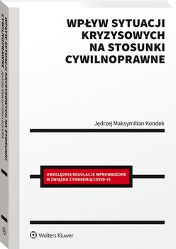 Wpływ sytuacji kryzysowych na stosunki cywilnoprawne - Kondek Jędrzej Maksymilian