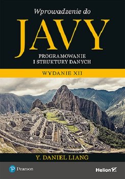 Wprowadzenie do Javy. Programowanie i struktury danych. Wydanie XII - Liang Y. Daniel