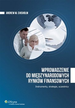 Wprowadzenie do międzynarodowych rynków finansowych. Instrumenty, strategie, uczestnicy - Chisholm Andrew M.