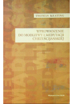 Wprowadzenie do modlitwy i medytacji chrześcijańskiej - Keating Thomas ...