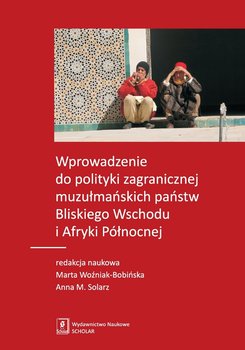 Wprowadzenie do polityki zagranicznej muzułmańskich państw Bliskiego Wschodu i Afryki Północnej - Opracowanie zbiorowe