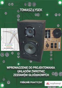 Wprowadzenie do projektowania układów zwrotnic zestawów głośnikowych. Poradnik praktyczny - Łysek Tomasz