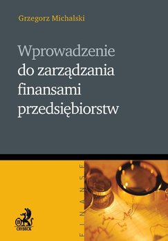 Wprowadzenie do zarządzania finansami przedsiębiorstw - Michalski Grzegorz