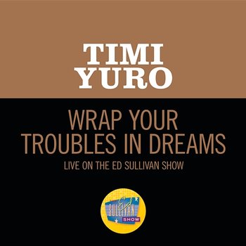 Wrap Your Troubles In Dreams - Timi Yuro