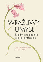 Wrażliwy umysł. Kiedy otoczenie cię przytłacza Sólo Andre, Granneman Jenn