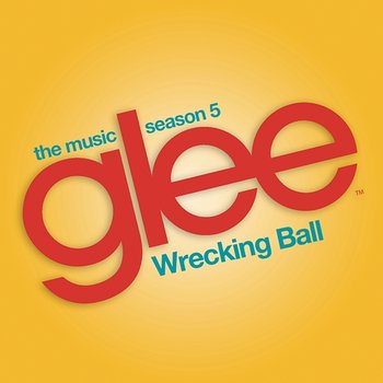 Wrecking Ball (Glee Cast Version) - Glee Cast